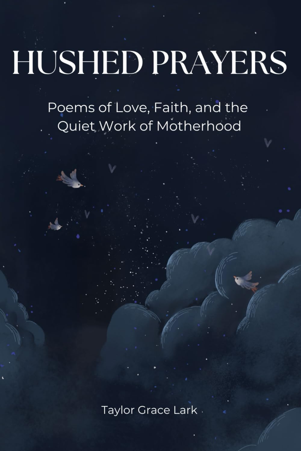Hushed Prayers: Poems of Love, Faith, and the Quiet Work of Motherhood