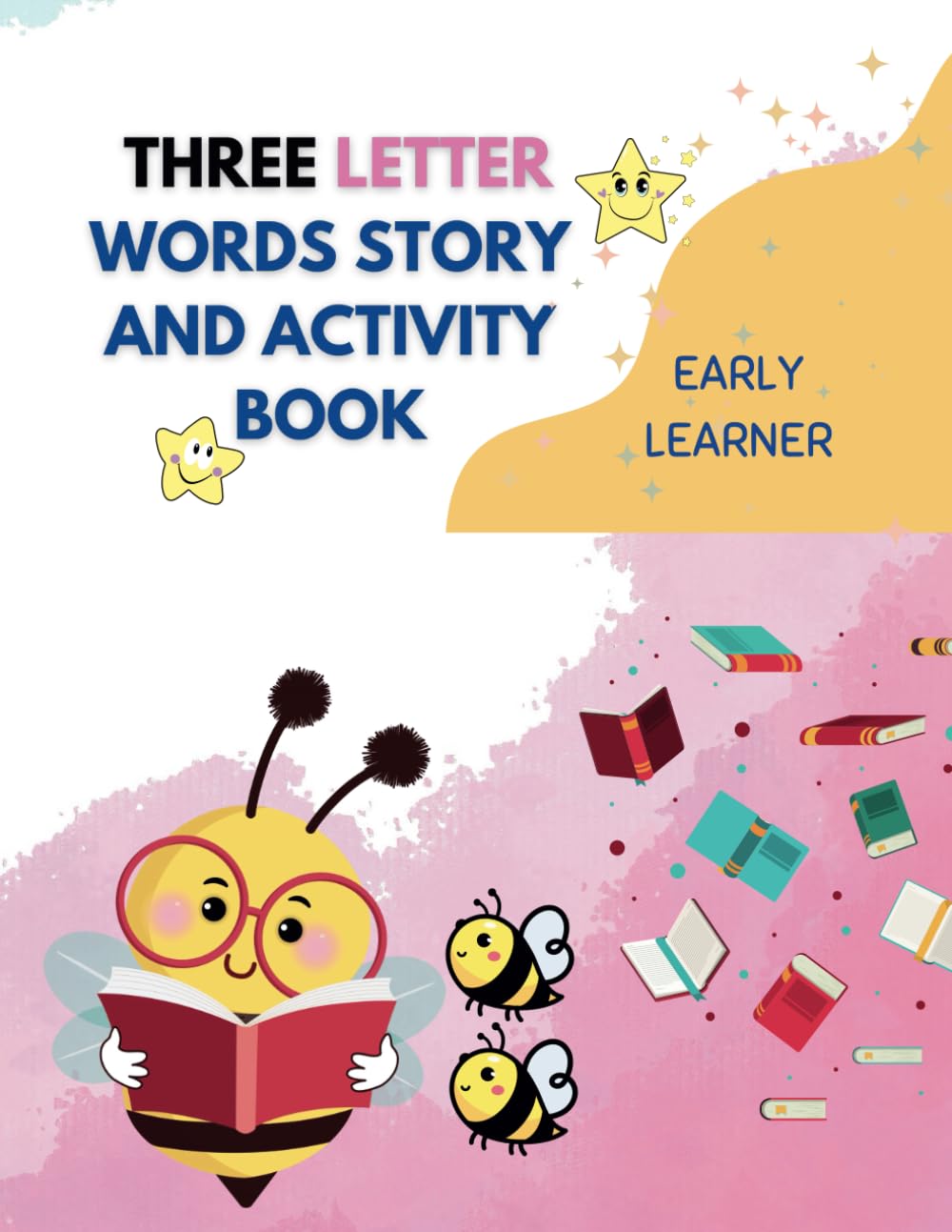 THREE LETTER WORDS STORY AND ACTIVITY BOOK: With Extra Practices Pages: 3 (Early Word Blending to Story Reading: Two‑Letter to Three‑Letter Word Reading Series for Ages 3–6)