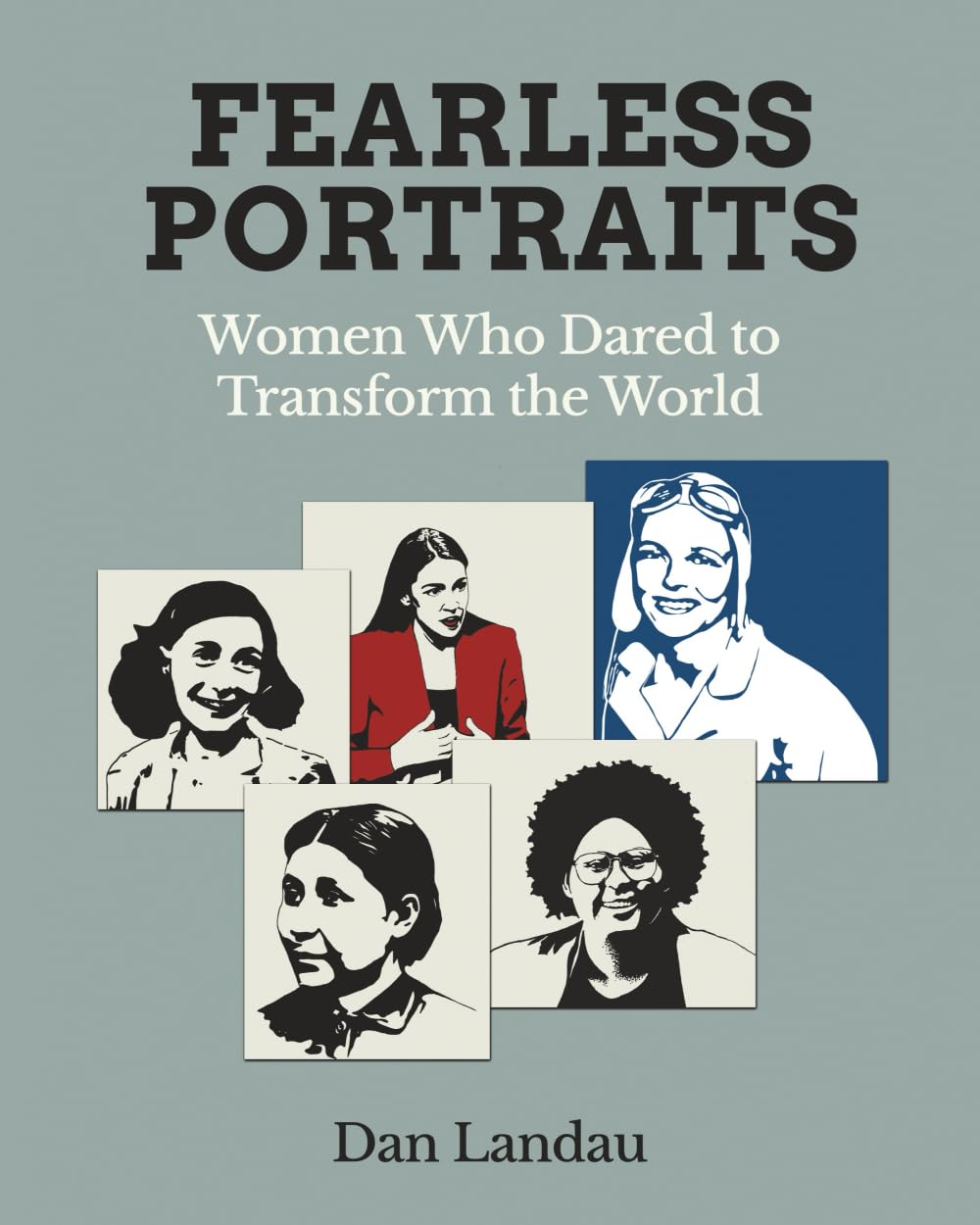 Fearless Portraits: Women Who Dared to Transform the World