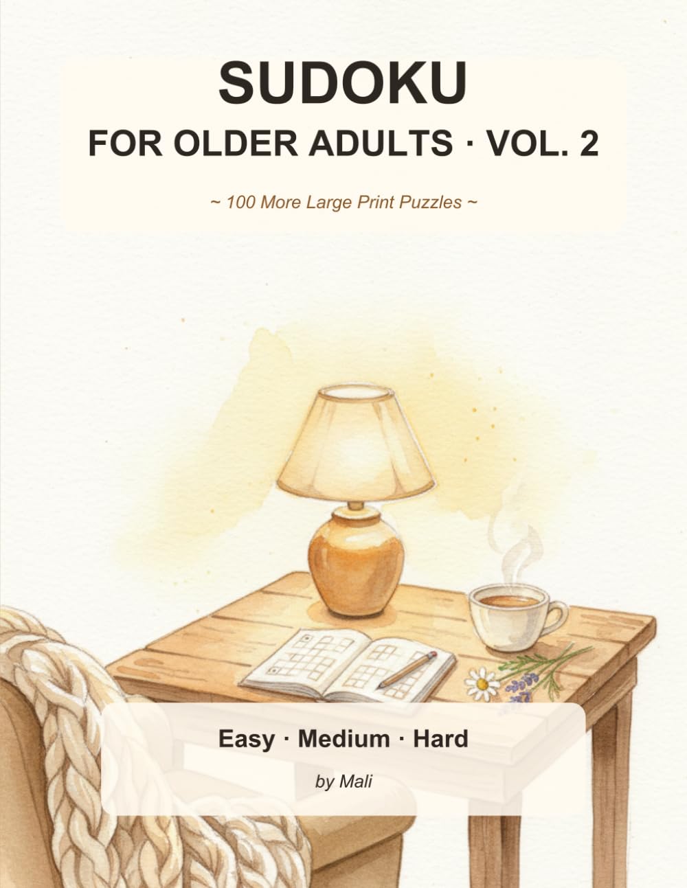 Sudoku for Older Adults Volume 2: 100 More Large Print Puzzles with Full Solutions: Gentle Progression from Easy to Challenging · One Puzzle per Page · Bold Numbers and Thick Grid Lines