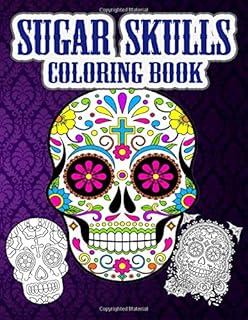Sugar Skulls Coloring Book: 52 Intricate Featuring Fun Day of the Dead Sugar Skulls Designs for Stress Relief and Relaxation