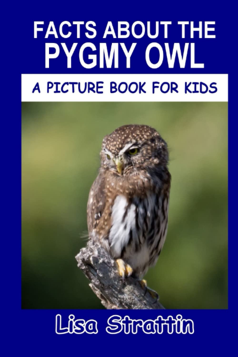 Facts About the Pygmy Owl (A Picture Book For Kids)