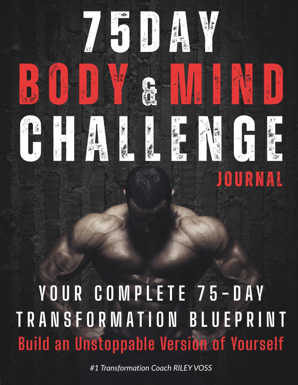 75 DAY BODY & MIND CHALLENGE JOURNAL: Daily Fitness, Nutrition & Wellness Tracker | Complete System for Workouts, Meals, Sleep, Energy, Mood, Mindset, Habits & Transformation