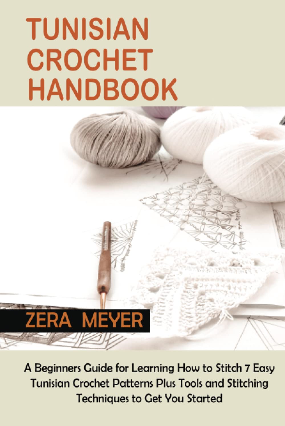 Tunisian Crochet Handbook: A Beginners Guide for Learning How to Stitch 7 Easy Tunisian Crochet Patterns Plus Tools and Stitching Techniques to Get You Started
