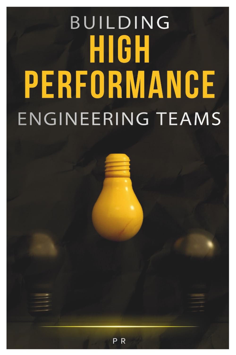 Building High-Performance Engineering Teams: Practical Insights for Building, Scaling, and Sustaining Effective Teams
