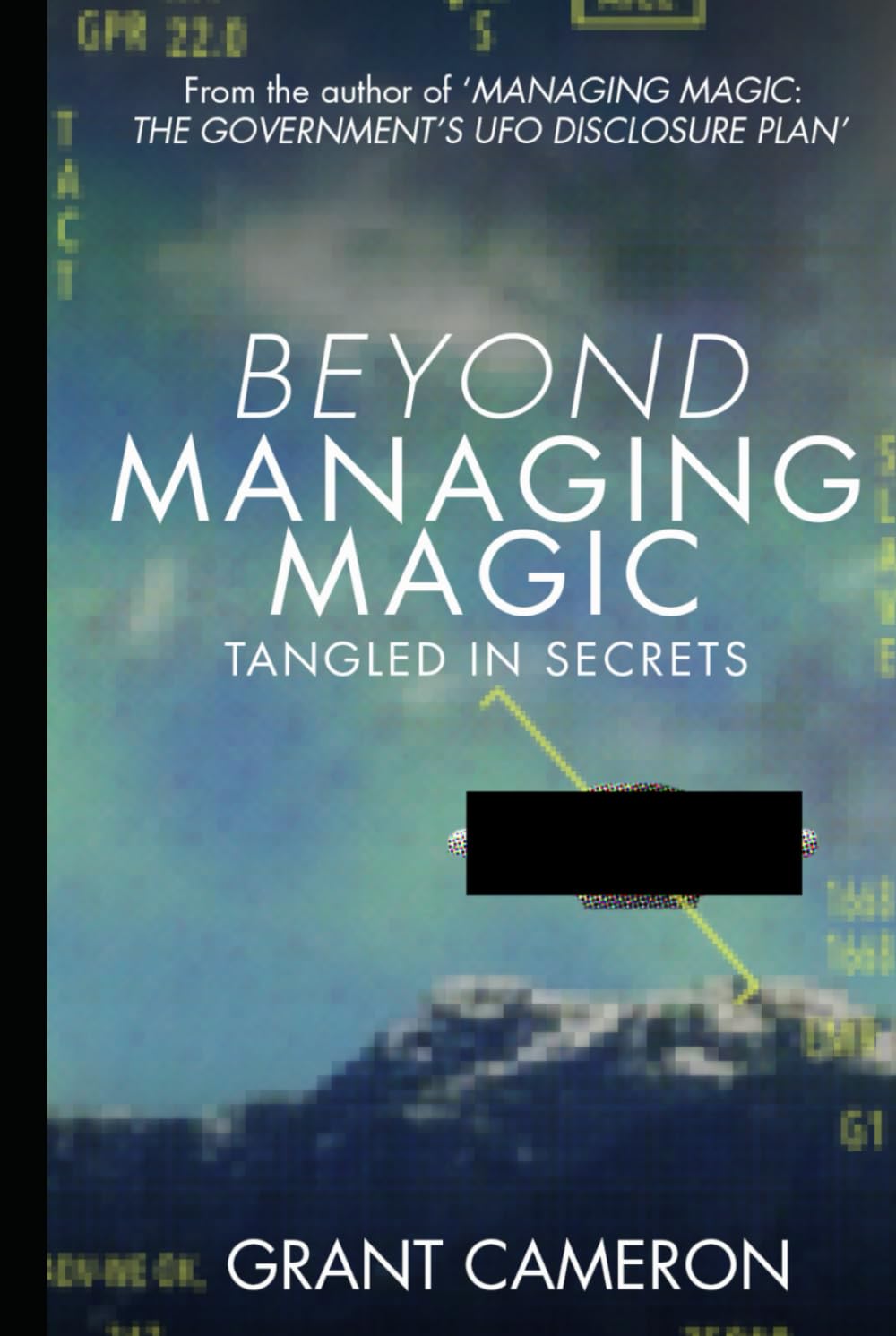 BEYOND MANAGING MAGIC: TANGLED IN SECRETS (Grant Cameron's UFO Disclosure Series)