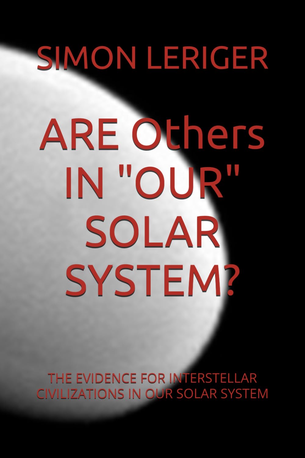 ARE Others IN "OUR" SOLAR SYSTEM?: THE EVIDENCE FOR INTERSTELLAR CIVILIZATIONS IN OUR SOLAR SYSTEM
