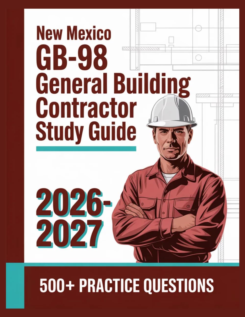 New Mexico GB-98 General Building Contractor Study Guide 2026-2027: Complete Subject Overview with 500+ Practice Items, Answer Keys, and Step-by-Step Explanations
