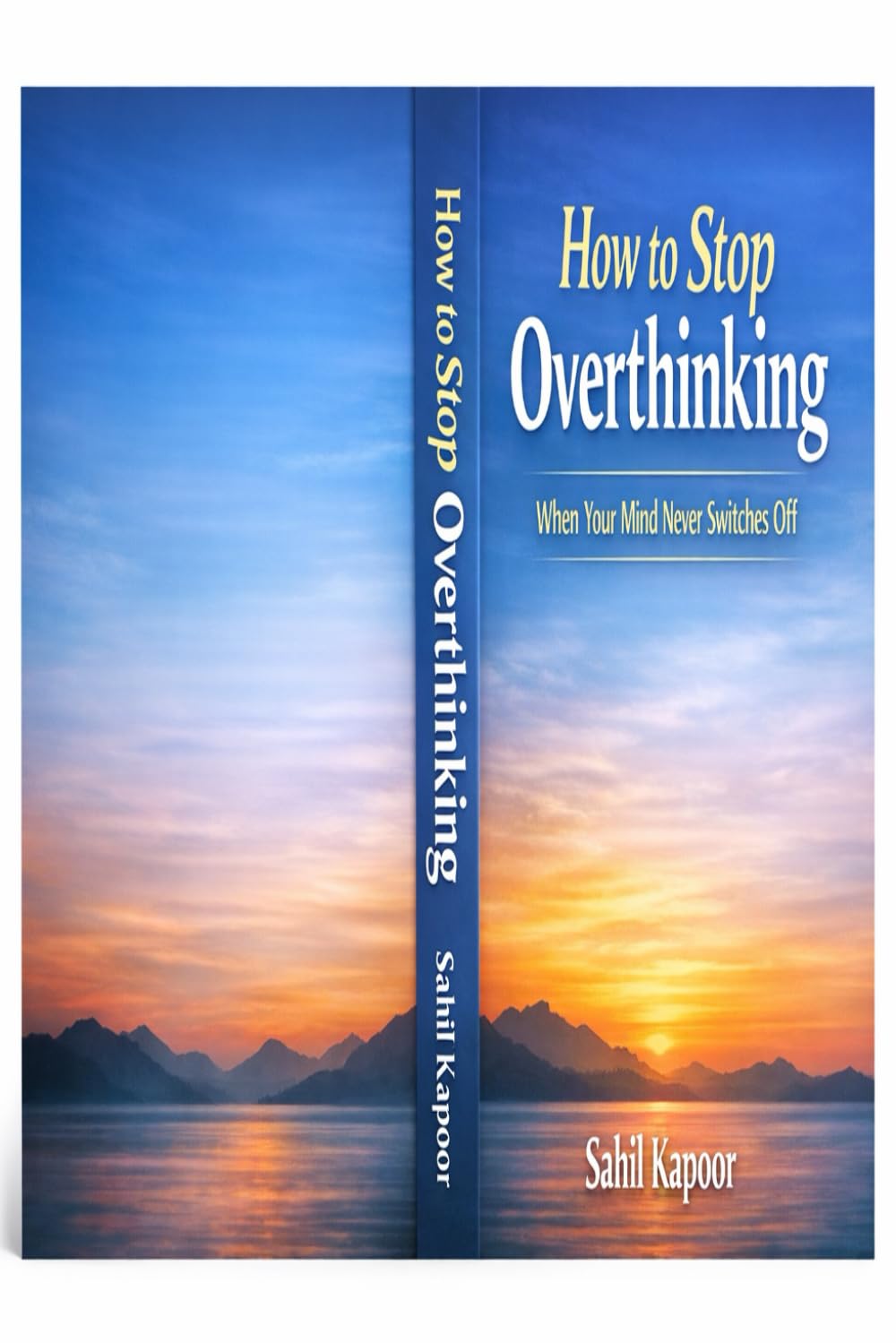 How to Stop Overthinking When Your Mind Never Switches Off: A Practical Guide to Calm Your Thoughts and Regain Mental Clarity (The Calm Mind Series)