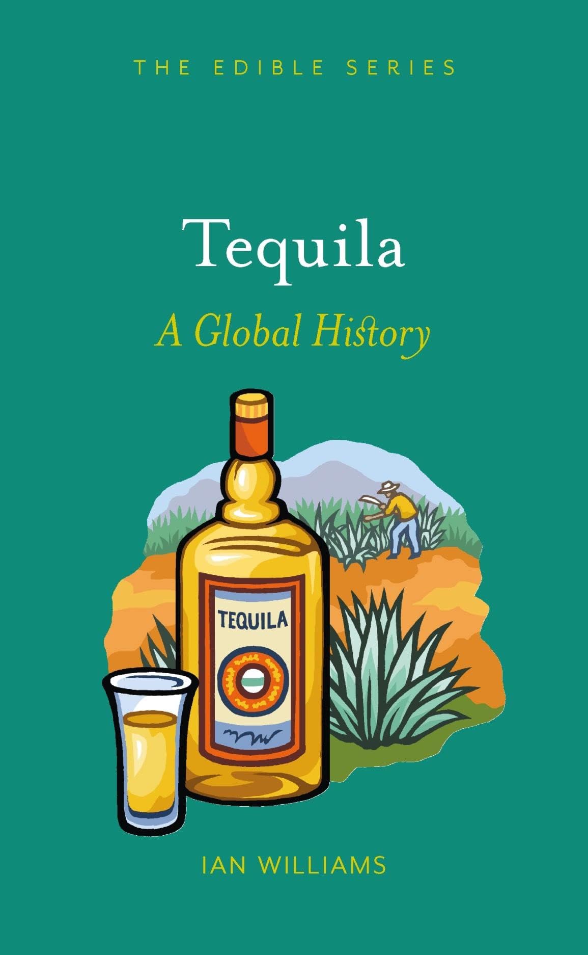 Tequila: A Global History (Edible)