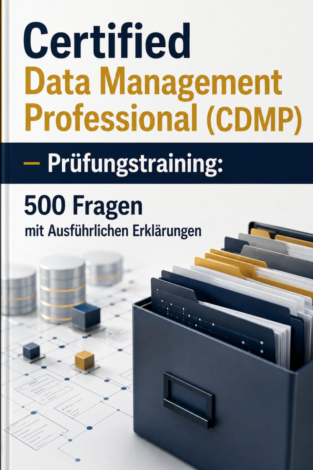 Certified Data Management Professional (CDMP) - Prüfungstraining: 500 Fragen mit Ausführlichen Erklärungen