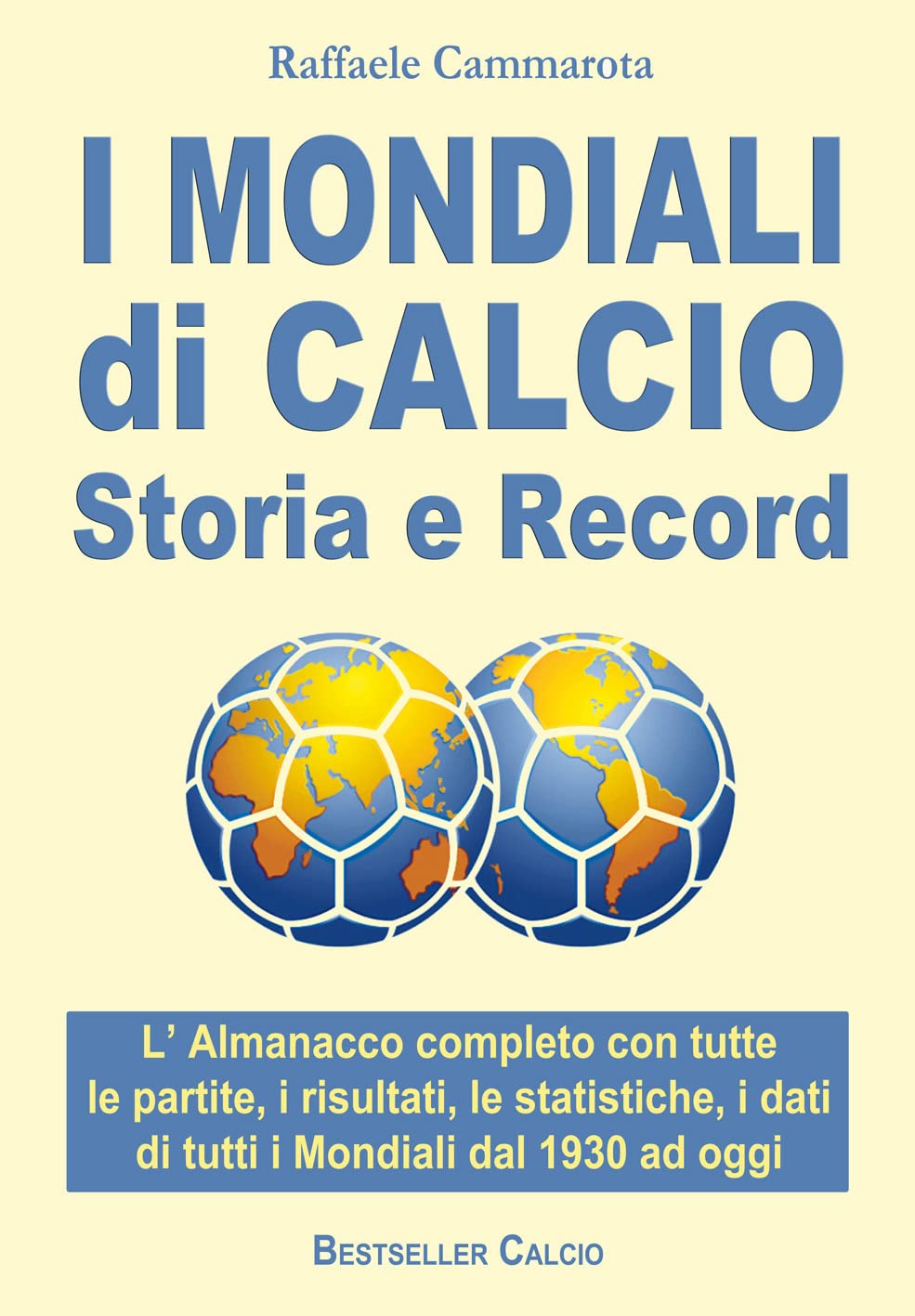 I Mondiali di Calcio Storia e Record L’ Almanacco completo con tutte le partite, i I Mondiali di Calcio Storia e Record L’ Almanacco completo con tutte le partite, i