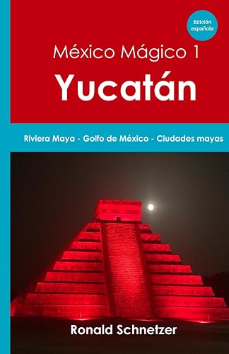 México Mágico 1 - Yucatán: Riviera Maya – Golfo de México – Ciudades Mayas (Spanish Edition)