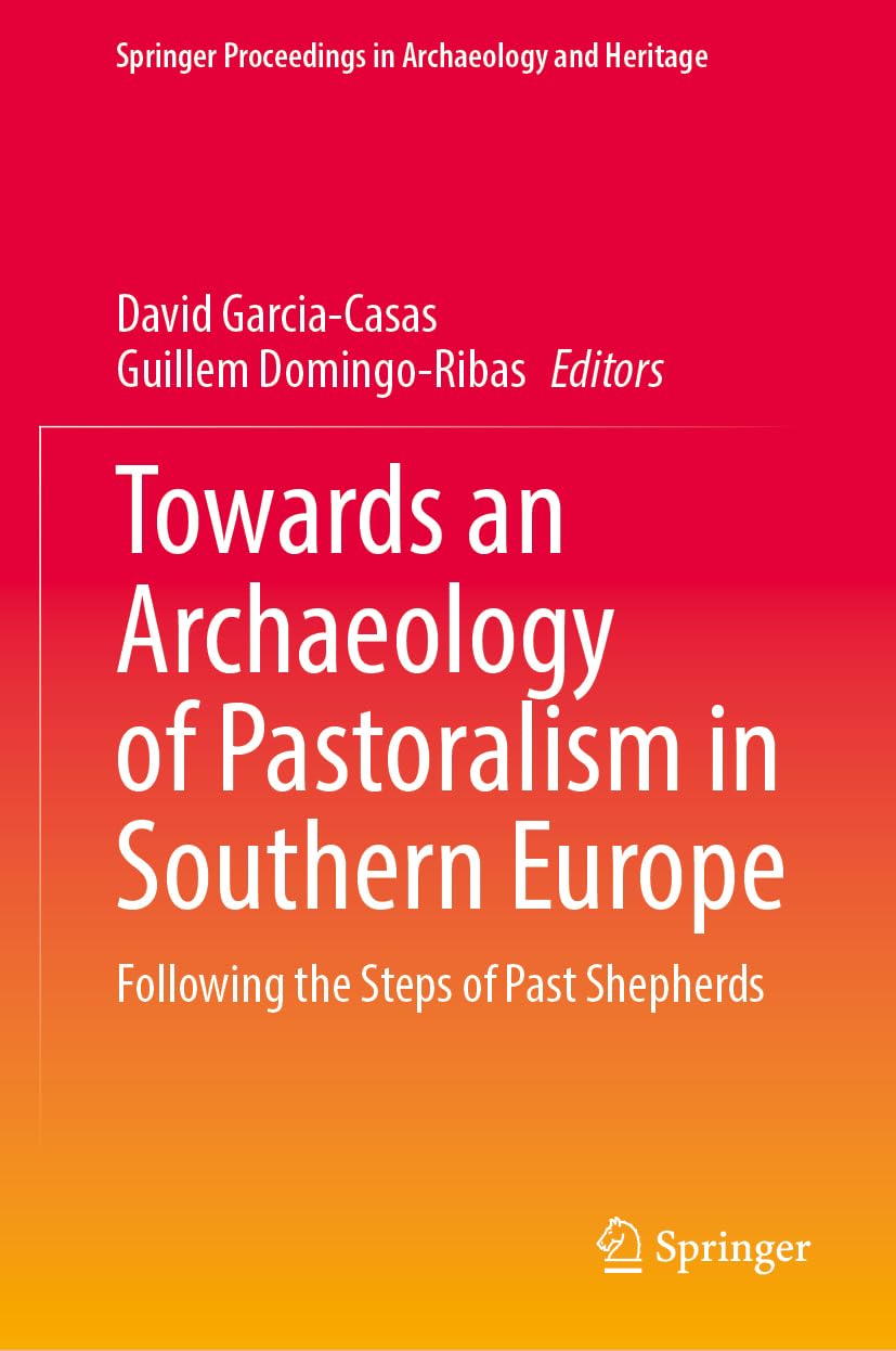 Towards an Archaeology of Pastoralism in Southern Europe: Following the Steps of Past Shepherds (Springer Proceedings in Archaeology and Heritage)