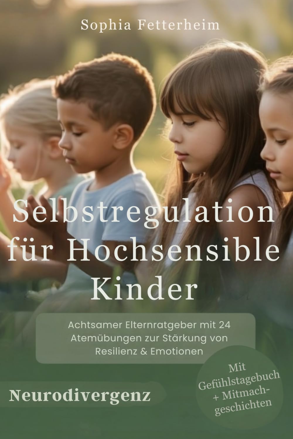 Selbstregulation für Kinder - verstehen und sicher begleiten: Praxisnaher Ratgeber zur bedürfnissorientierten Erziehung - Medienzeit, Reizüberflutung ... meistern - für hochsensible Kinder & Autismus