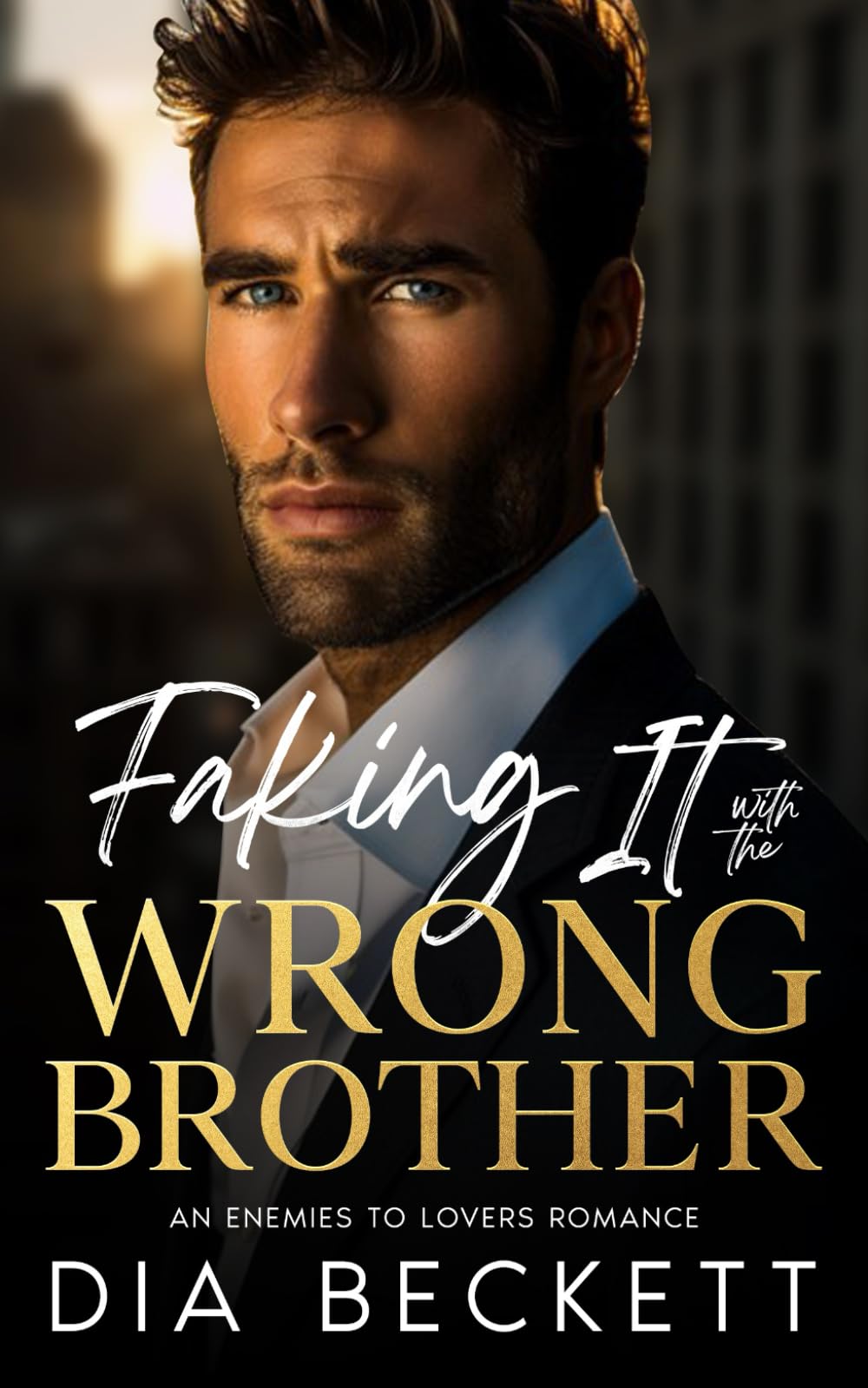 Faking It with the WRONG BROTHER: An Enemies to Lovers Romance