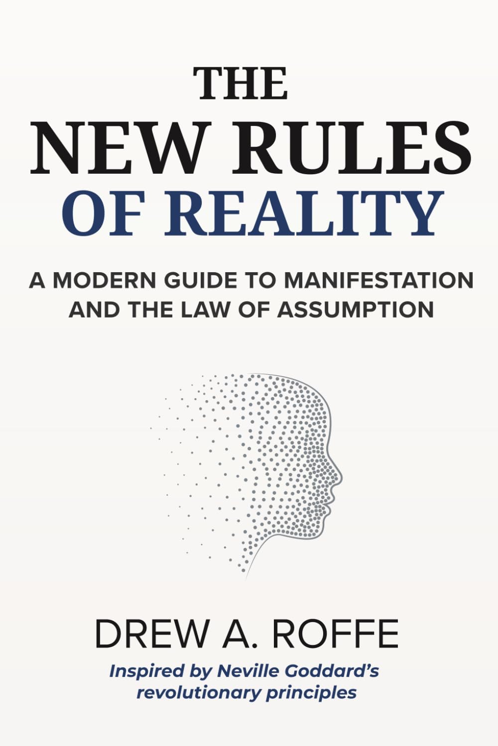 The New Rules Of Reality: A Modern Guide to Manifestation and the Law of Assumption (Law Of Assumption Mastery Series)