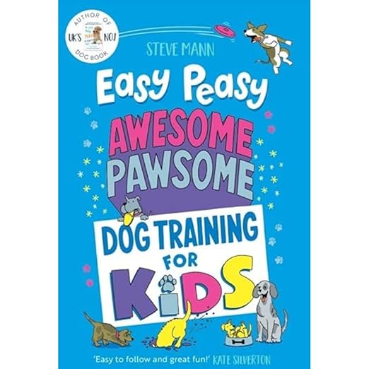 Easy Peasy Awesome Pawsome: Dog Training for Kids (Puppy Training, Obedience Training, and Much More)