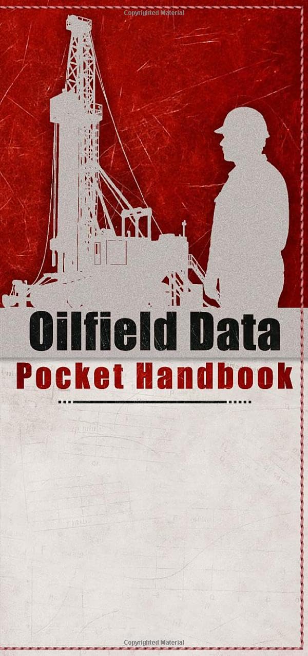 Oilfield Data Pocket Handbook: Essential Formulas, Charts & Field Data for Drilling, Well Control, and Rig Operations (Oilfield Pocket Reference Series)