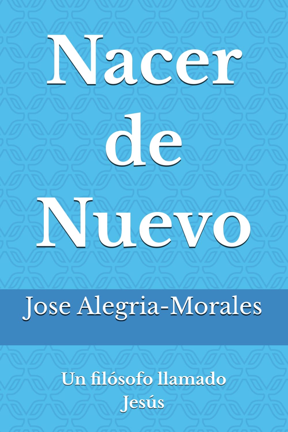 Nacer de Nuevo: Un filósofo llamado Jesús