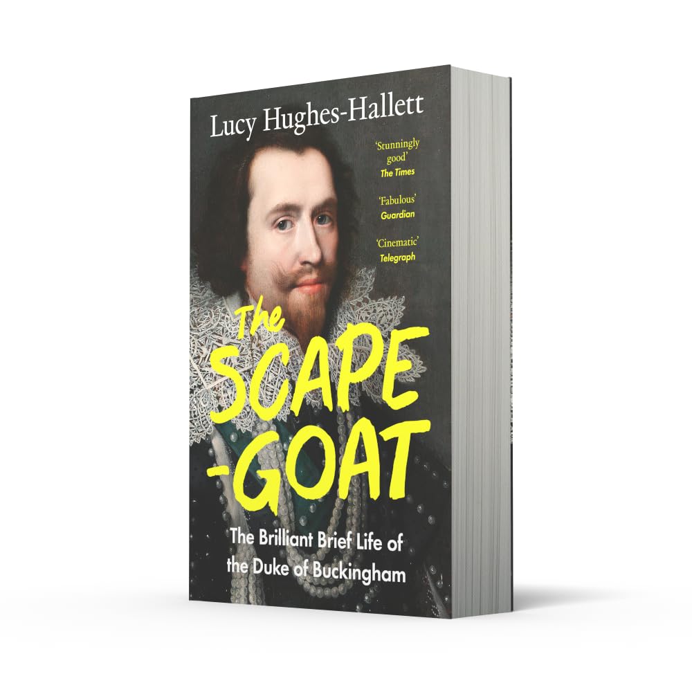 The Scapegoat: The Brilliant Brief Life of the Duke of Buckingham
