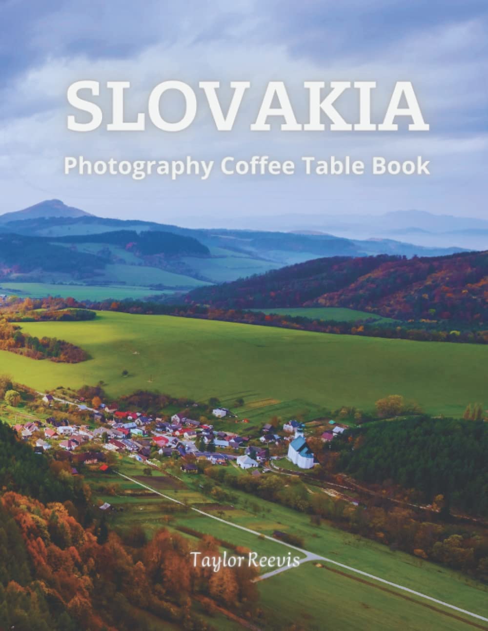 Slovakia Marvelous Country In Europe Photography Coffee Table Book for All: Beautiful Pictures For Travel & Vacation Lovers, FOR Tourists, a Gift Book ... Patients and seniors with Dementia.