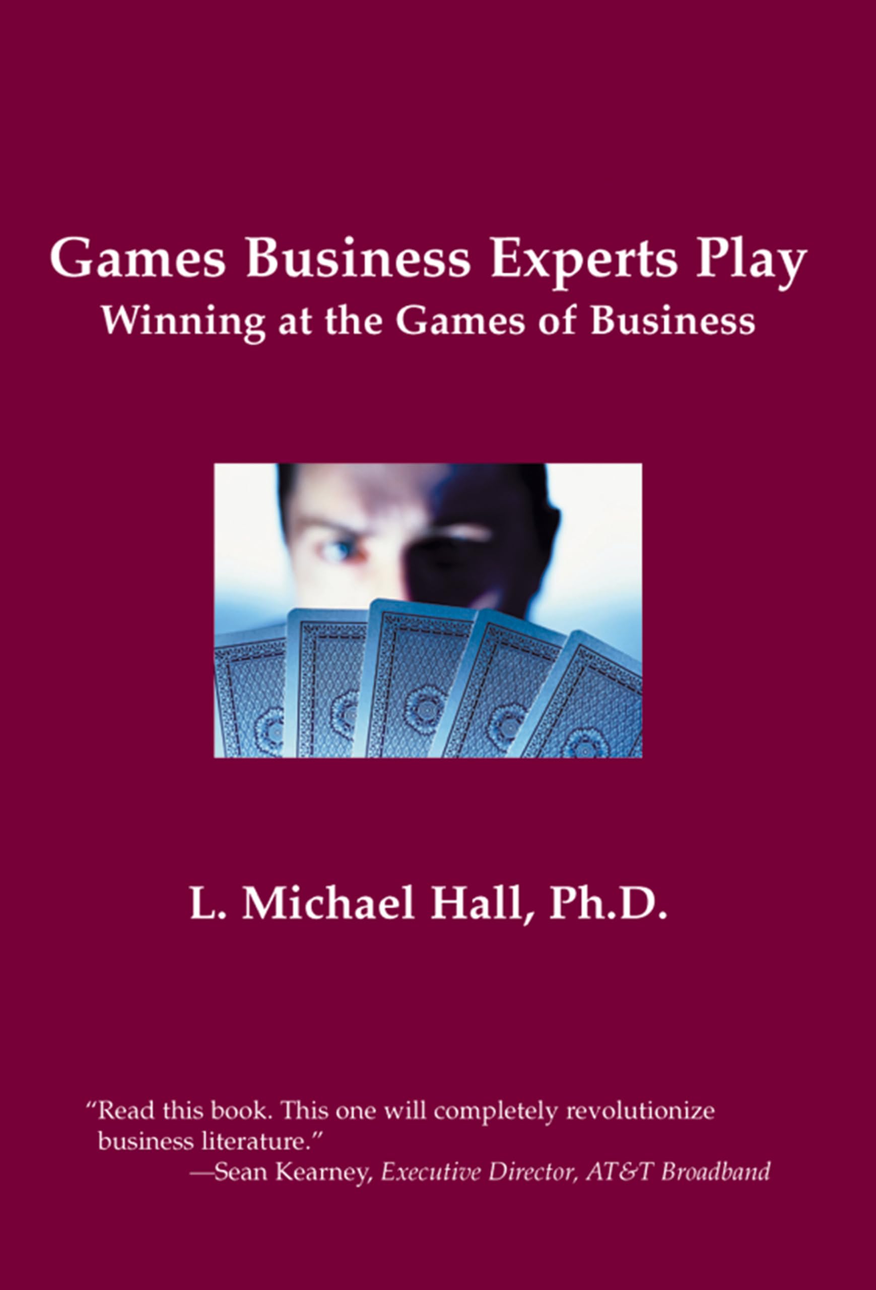 Games Business Experts Play: Winning at the Games of Business - L.Michael Hall