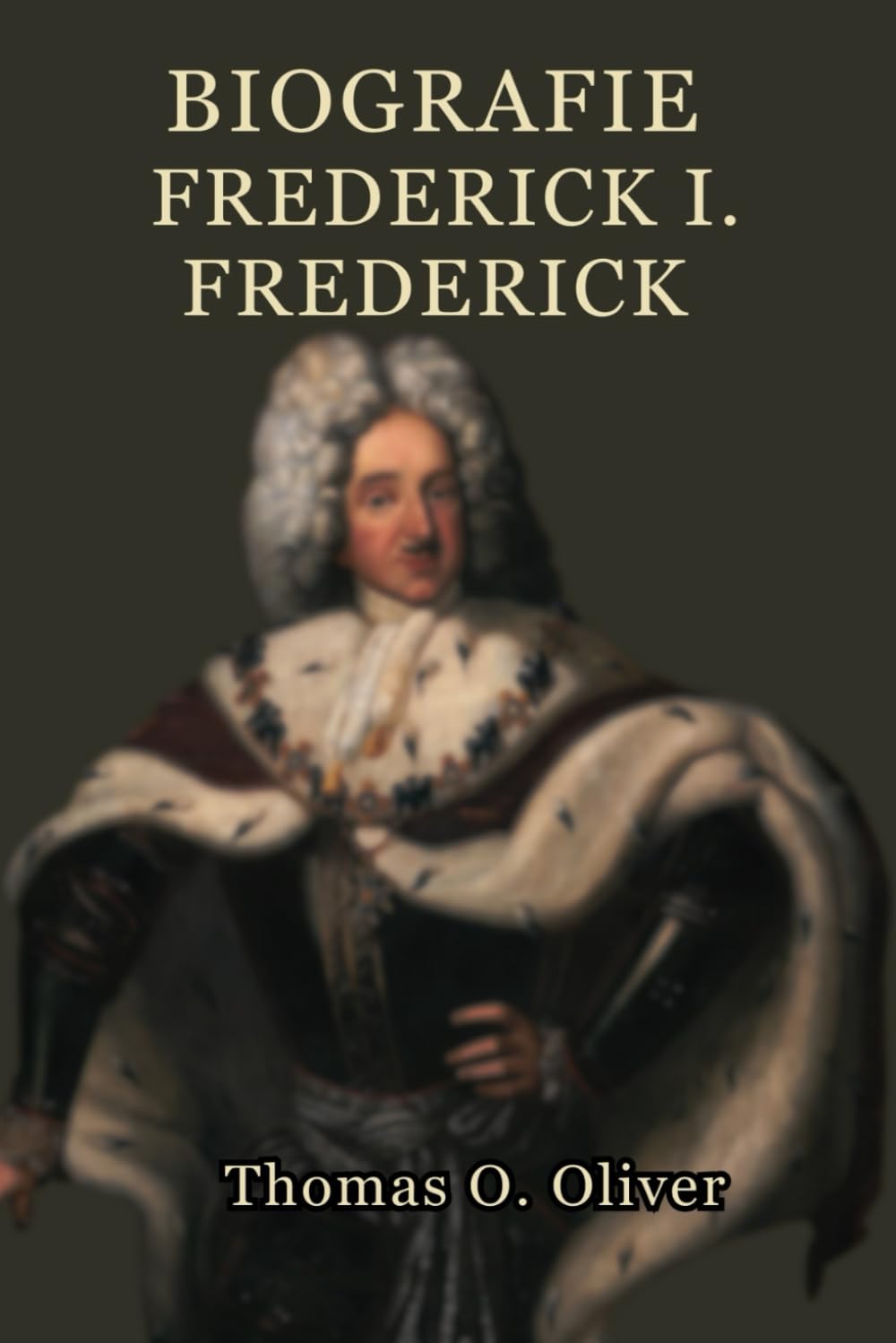 Friedrich I. Friedrich Biografie: Visionärer Herrscher, militärischer Baumeister und Gründer preußischer Größe