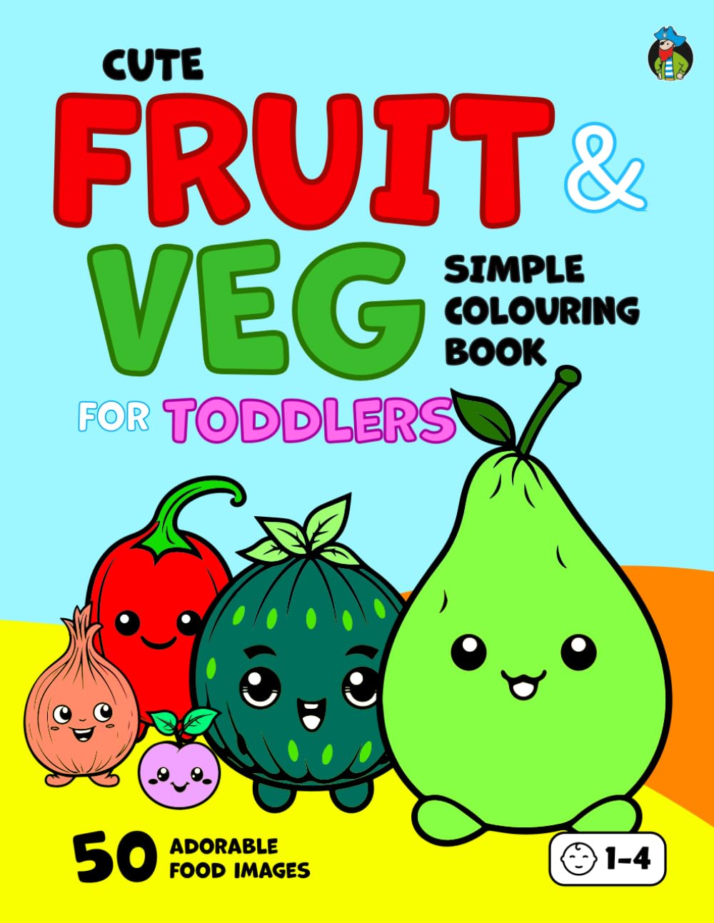 Cute Fruit & Veg Simple Colouring Book for Toddlers: 50 Happy Fruits & Vegetables. Big, Fun & Easy Food Colouring Book for Kids Aged 1+