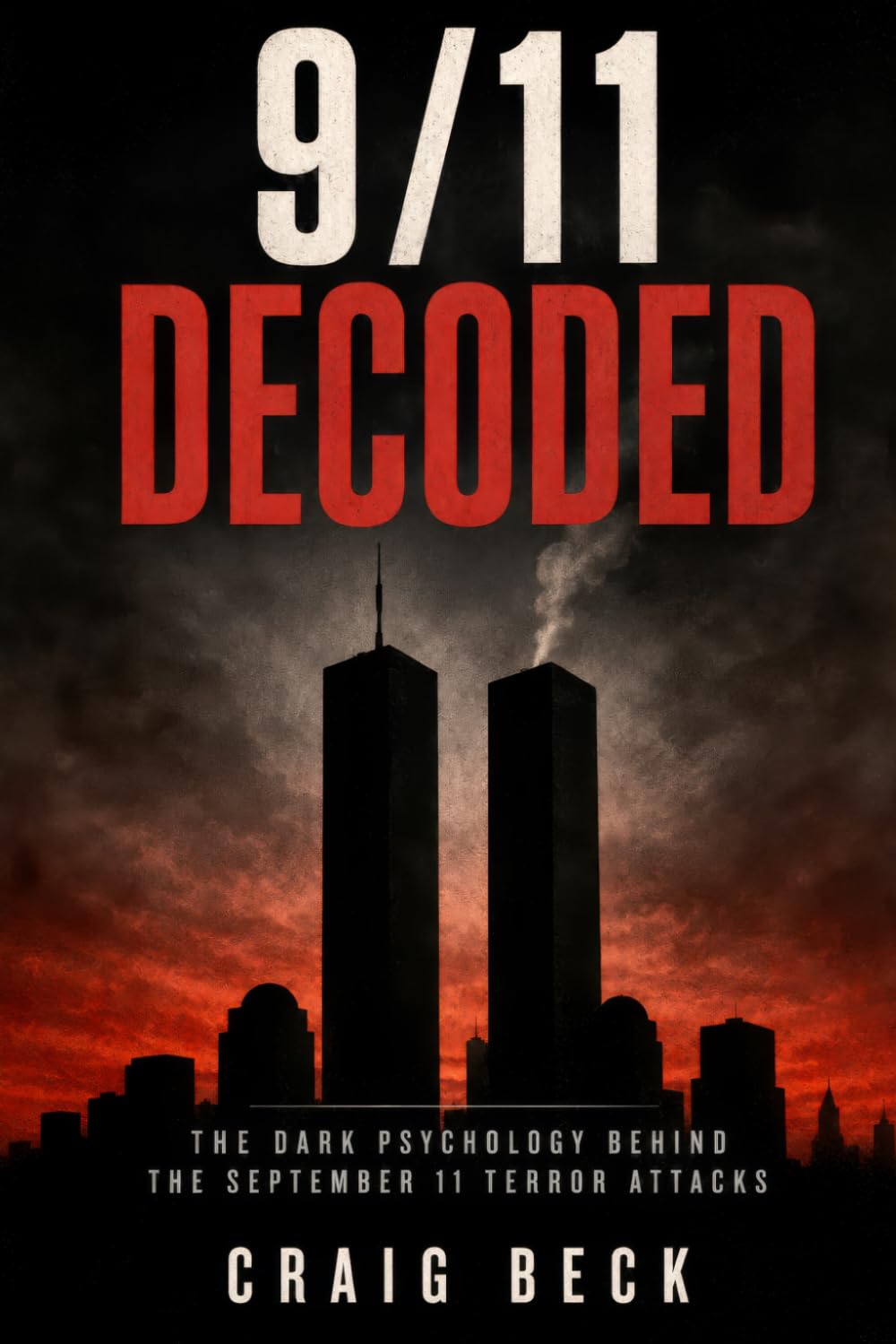 9/11 Decoded: The Dark Psychology Behind the September 11 Terror Attacks (DECODED by Craig Beck)