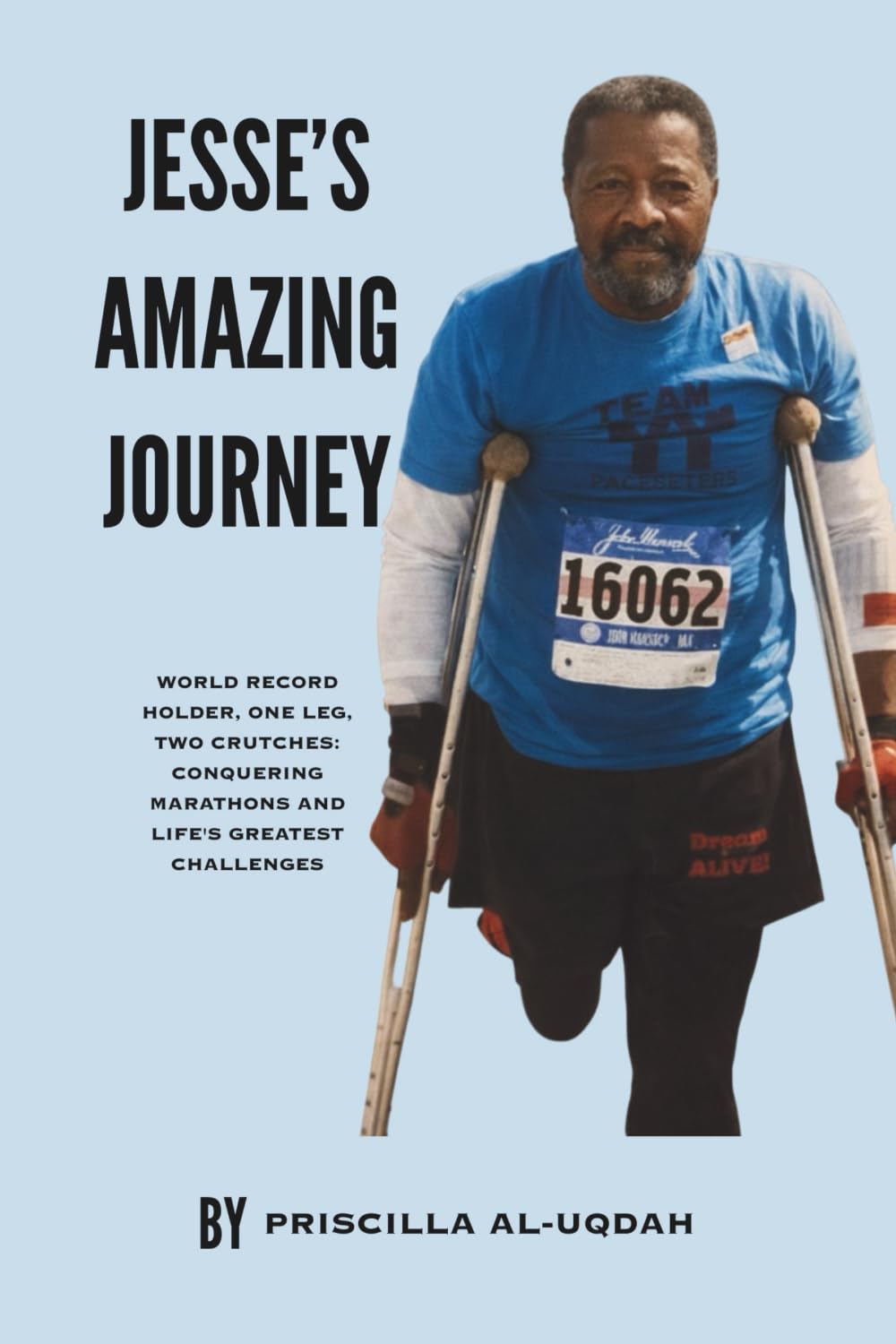 Jesse’s Amazing JOURNEY: World Record Holder, One Leg, Two Crutches: Conquering the Marathon and Life's Greatest Challenges