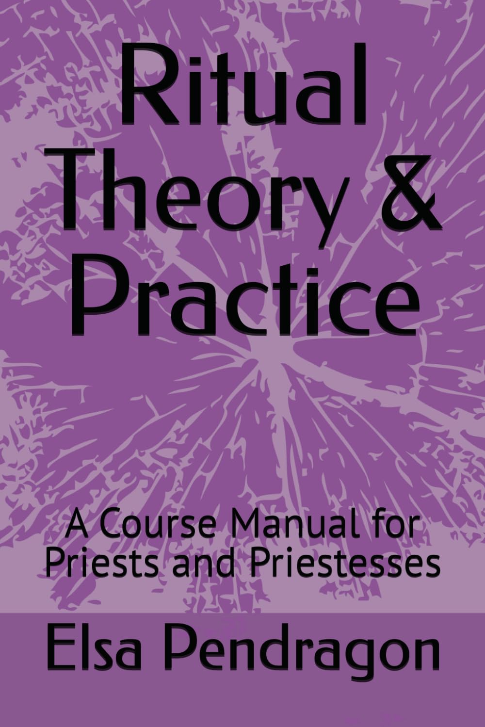 Ritual Theory & Practice: A Course Manual for Priests and Priestesses