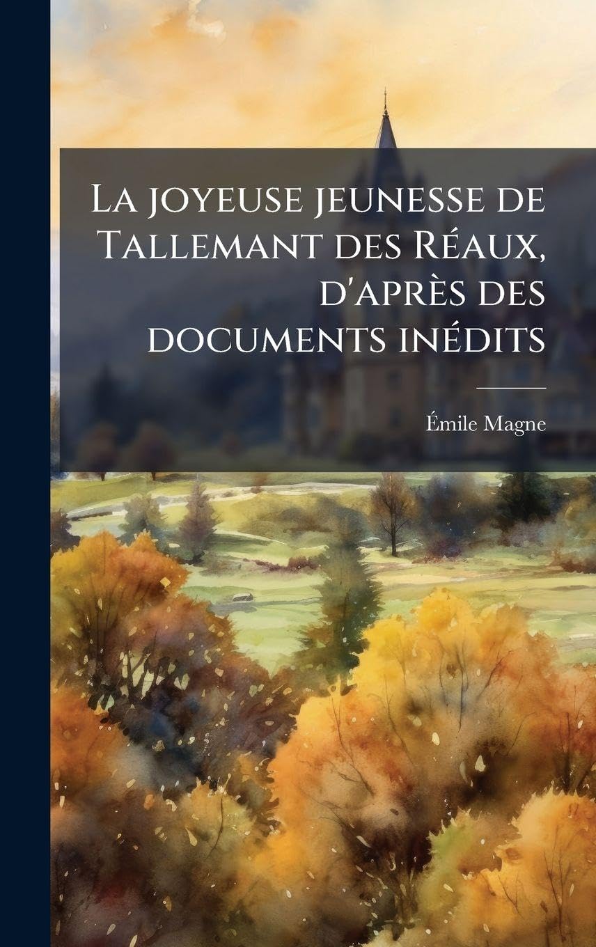 La joyeuse jeunesse de Tallemant des RÃ(c)aux, d'après des documents inÃ(c)dits