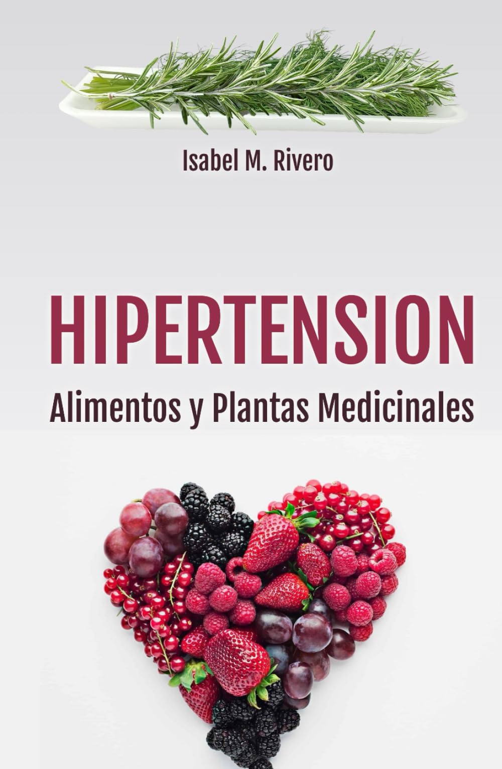 HIPERTENSIÓN. Alimentos y Plantas Medicinales: Consejos, Remedios complementarios y Terapias naturales.