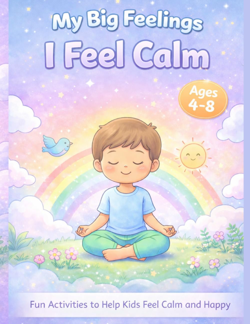 I Feel Calm : A Coloring & Activity Book for Kids Ages 4–8 (My Big Feelings)