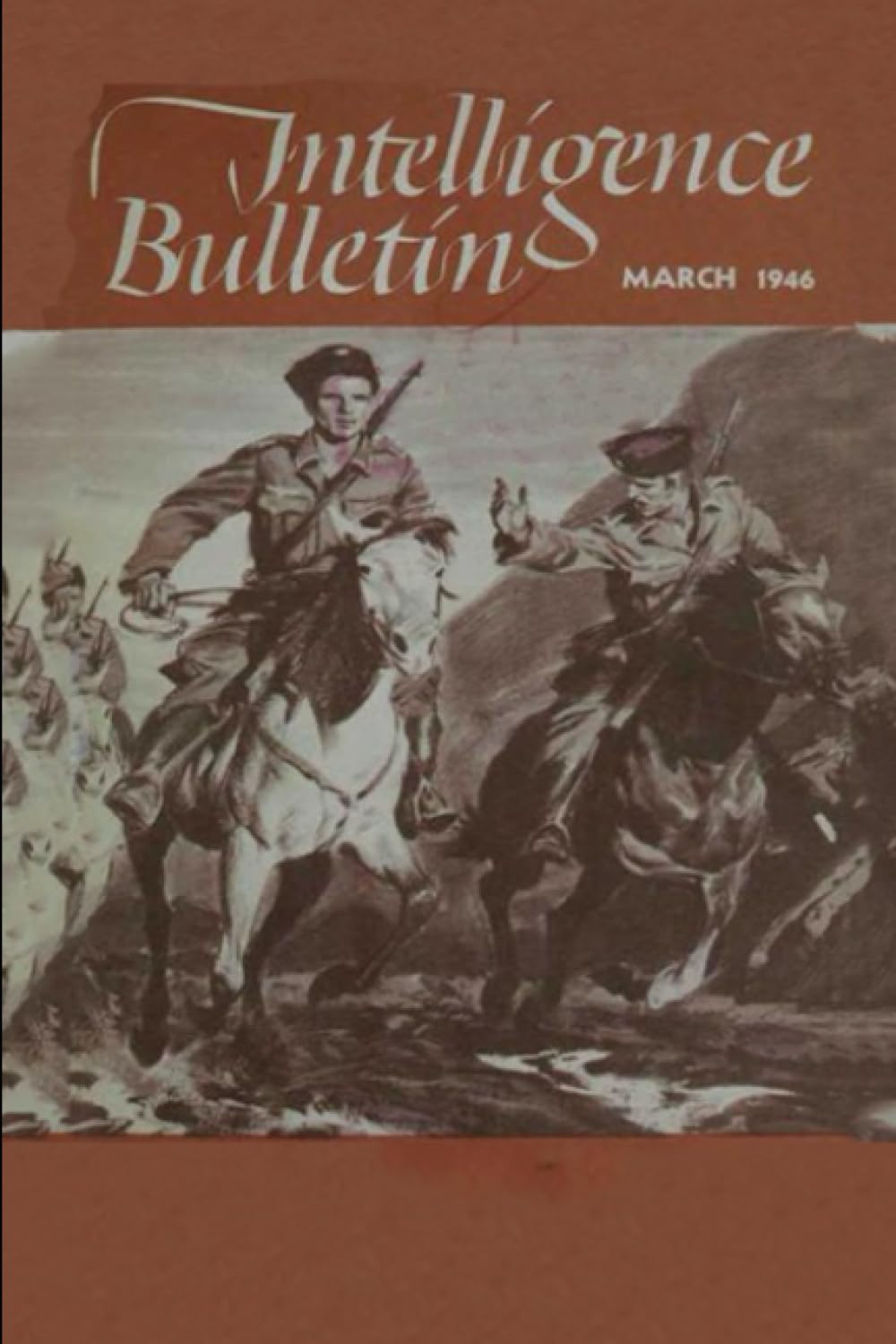 Intelligence Bulletin: March 1946: Cover Illustration : Lightly Armed Cossack Cavalry, Impressed Into German Service, Was A Valuable Asset In Policing ... Military Intelligence Service at WW2)