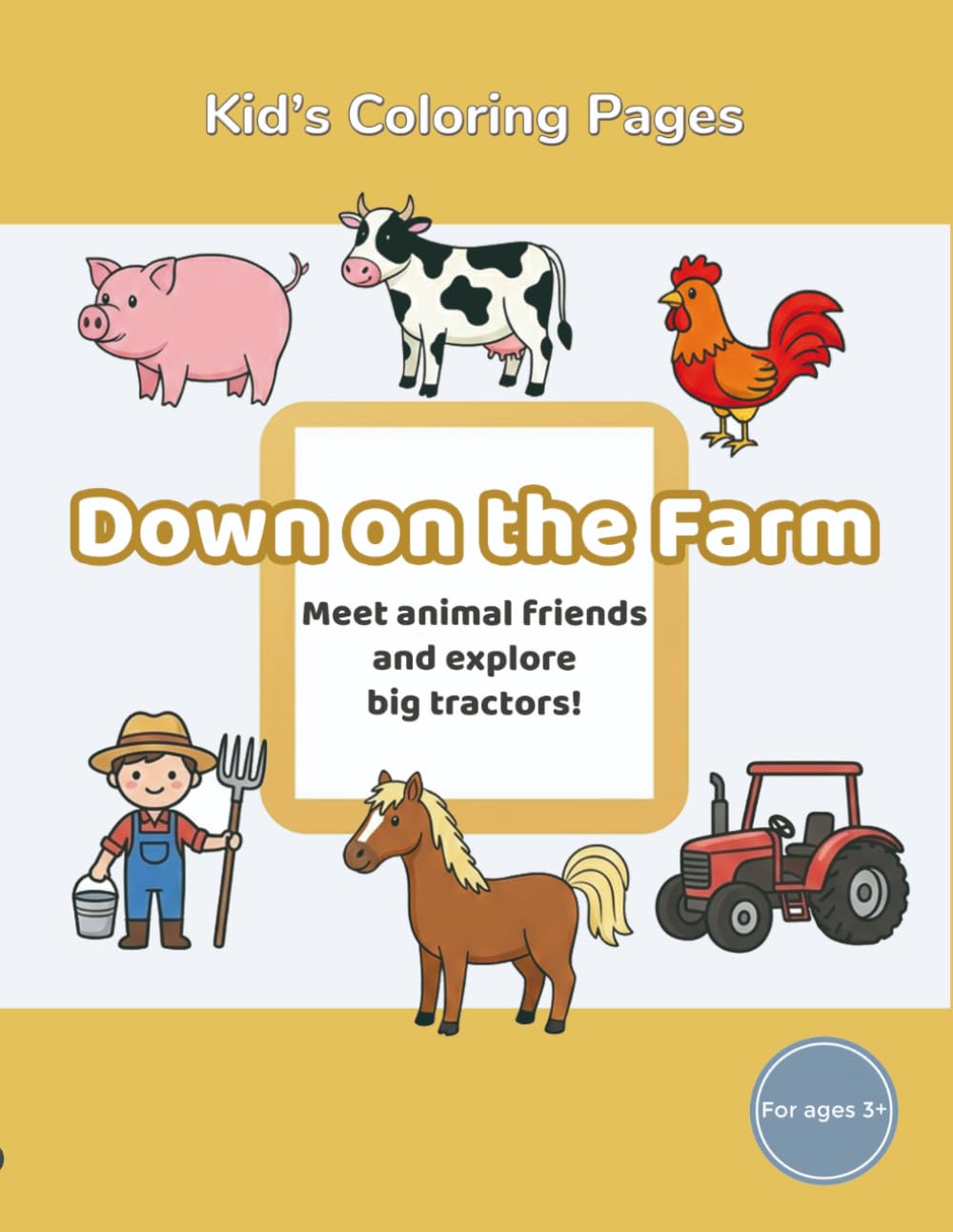 Kids’ Coloring Pages: Book 2 Down on the Farm: Meet animal friends and explore big tractors! (Kids’ Coloring Pages – Explore the World)