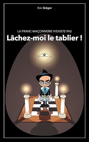 La Franc-Maçonnerie n'existe pas. Lâchez-moi le tablier !