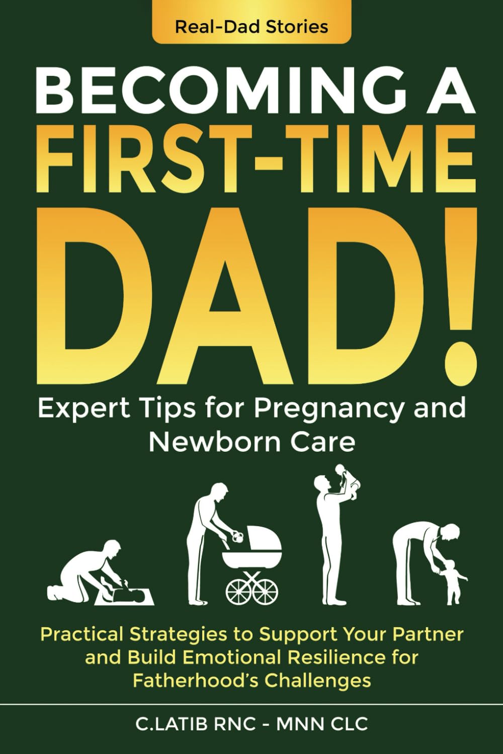 Becoming a First-Time Dad: Expert Tips for Pregnancy and Newborn Care; Practical Strategies to Support Your Partner and Build Emotional Resilience for Fatherhood’s Challenges.