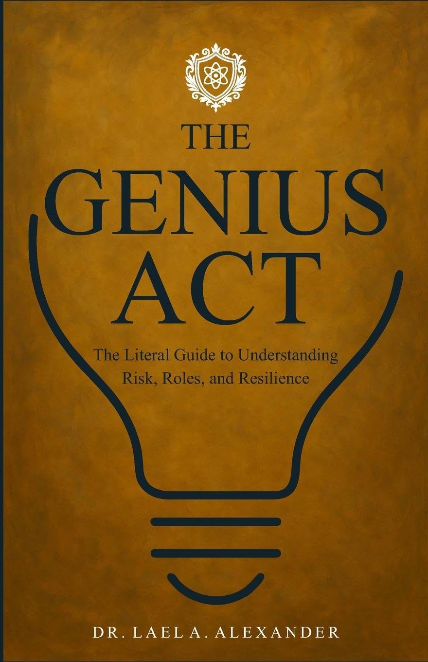 The Genius Act: The Literal Guide to Understanding Risk, Roles, and Resilience