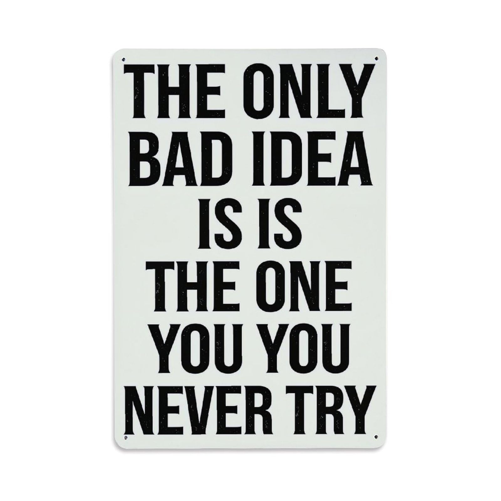 The Only Bad Idea Is The One You Never Try Retro Metal Tin Sign, Vintage Decor Art Poster for Bar, Home, Man Cave, Kitchen, Laundry Room Gift 8x12Inch