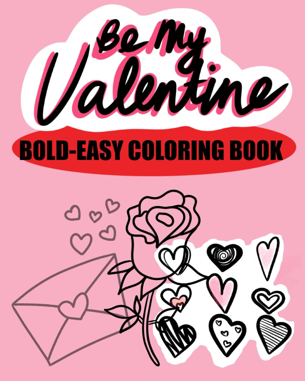 Be My Valentine: Bold-Easy Coloring Book