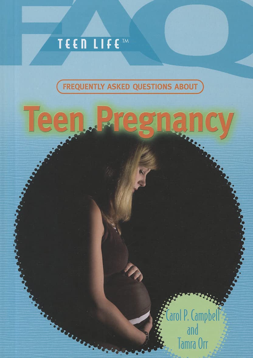 Frequently Asked Questions About Teen Pregnancy (FAQ: Teen Life)      Library Binding – August 30, 2011