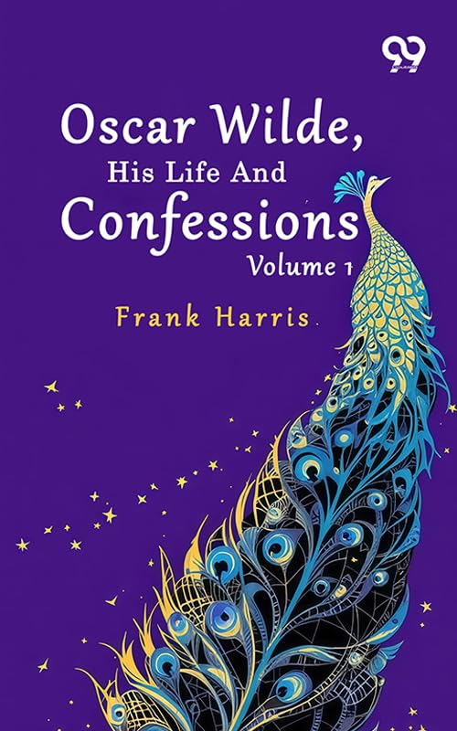 Oscar Wilde, His Life And Confessions: Volume 1