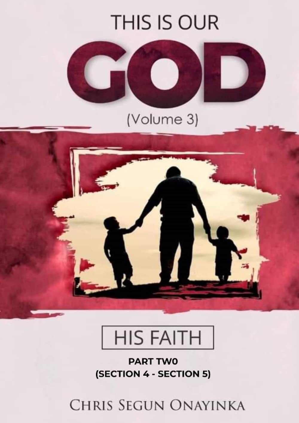 THIS IS OUR GOD: HIS FAITH - PART 2: section 4 - section 5