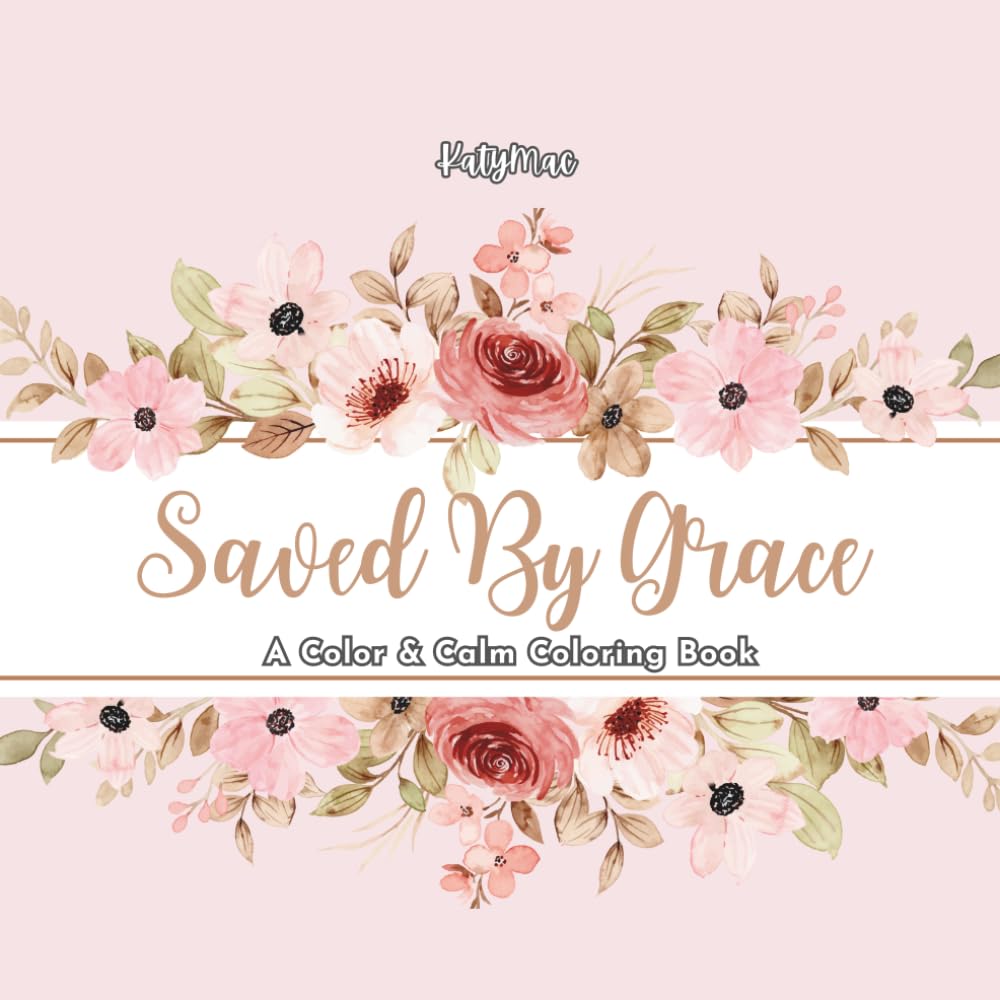 Saved By Grace: 20 Uplifting Faith-Based Designs to Color for Peace, Faith, and Encouragement (KatyMac Activity Books)