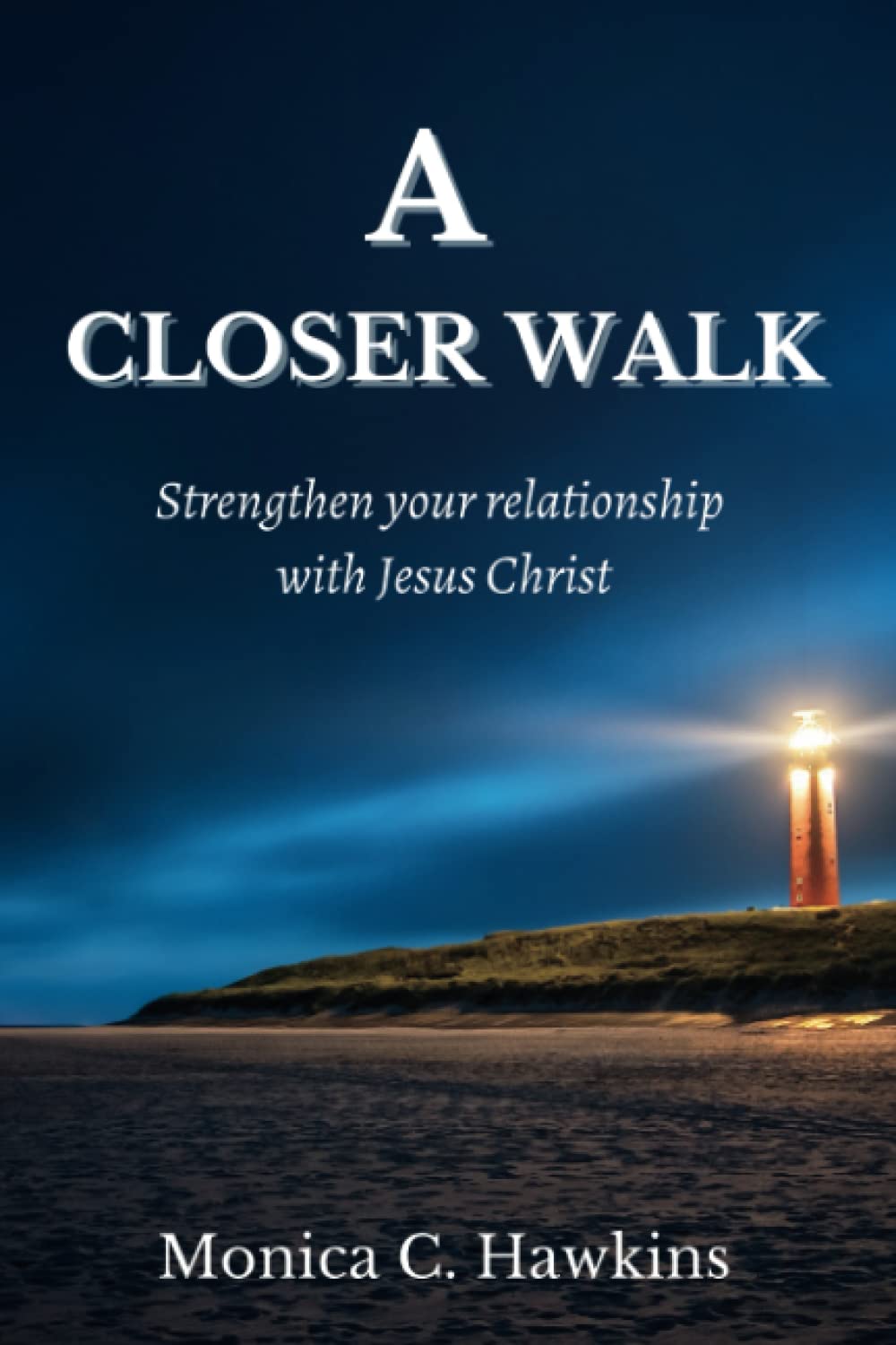 A Closer Walk: Strengthening Your Relationship With Jesus Christ