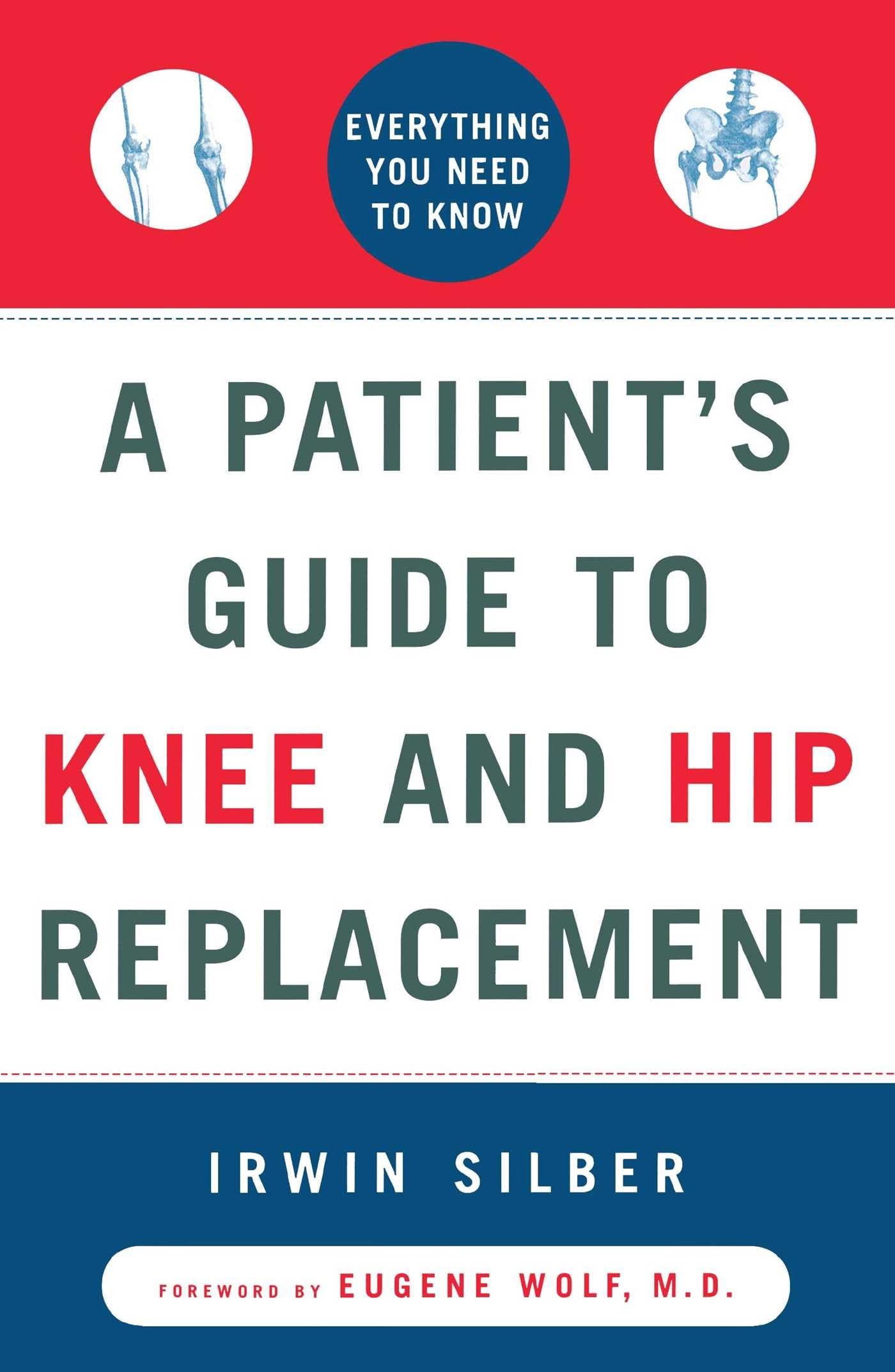A Patient's Guide to Knee and Hip Replacement: Everything You Need to Know