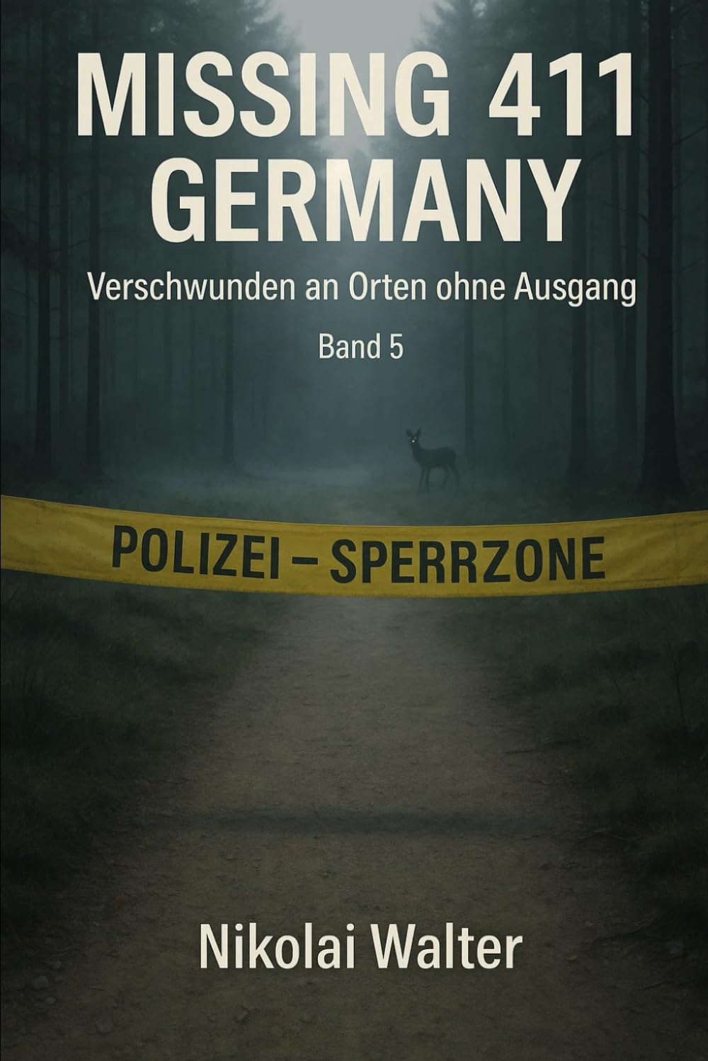 MISSING 411 – DEUTSCHLAND - Verschwunden an Orten ohne Ausgang: Neue Fälle. Keine Erklärungen. Keine Rückkehr. Echte deutsche Vermisstenfälle – Orte, ... Realität aussetzt: 5 (MISSING 411 - GERMANY)