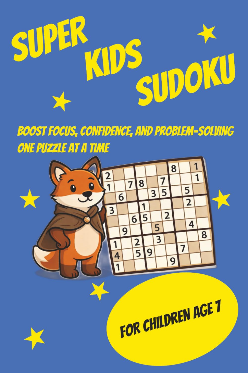Super Kids Sudoku: Sudoku for kids|Boost Focus, Confidence, and problem-solving one puzzle at a time|6x9 Inches|110 pages|50+ puzzles|solutions included